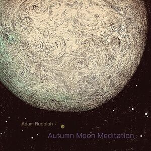 Adam Rudolph - Autumn Moon Meditation  CD